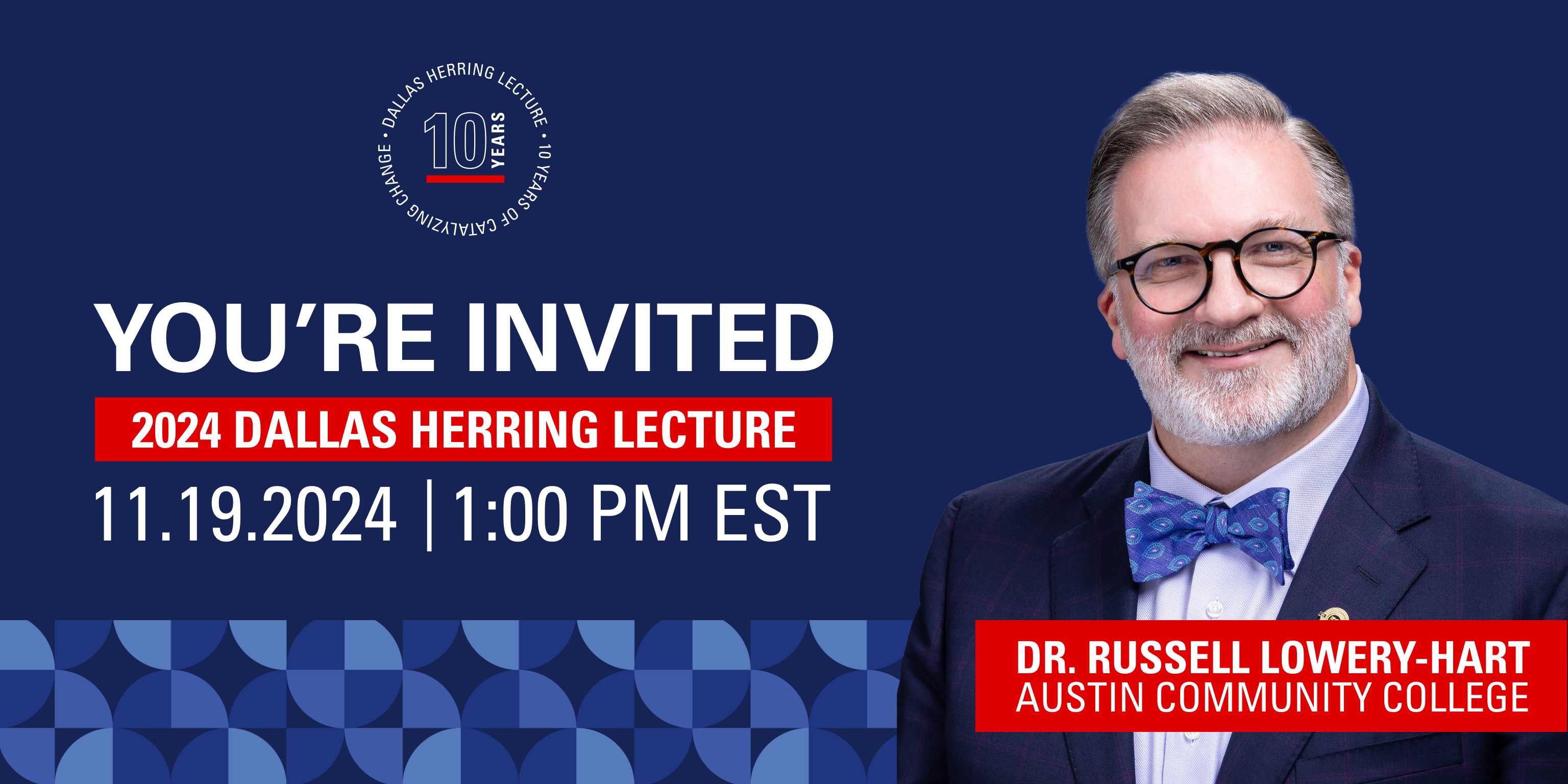 Join us for the 10th annual Dallas Herring Lecture! This year's lecture, "Transforming Higher Education: Loving Our Students to Success Through Intentional, Courageous, and Systemic Leadership," will be given by Dr. Russell Lowery-Hart, chancellor of Austin Community College District (TX). 